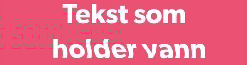 Tekst som holder vann ny