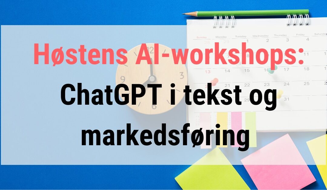 Workshops: Hvordan bruke ChatGPT til tekst og markedsføring?